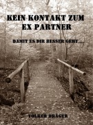 Kein Kontakt zum Ex Partner - Damit es dir besser geht. V2.0 - Volker Dräger