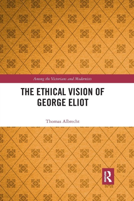 The Ethical Vision of George Eliot - Thomas Albrecht