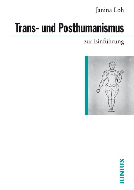 Trans- und Posthumanismus - Janina Loh