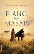 Cover-Bild zum Titel 'Un Piano Para Los Masais' von 'Miguel Aangel Moreno'