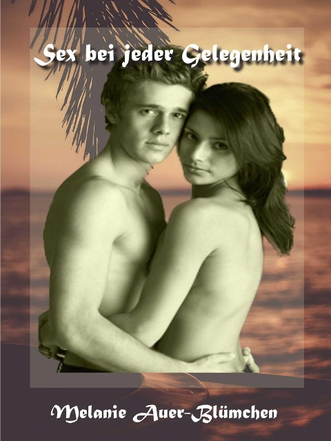 Sex bei jeder Gelegenheit - Melanie Auer-Blümchen