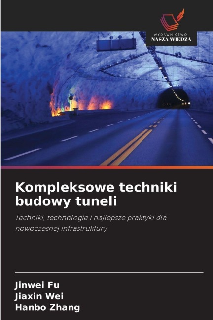 Kompleksowe techniki budowy tuneli - Jinwei Fu, Jiaxin Wei, Hanbo Zhang