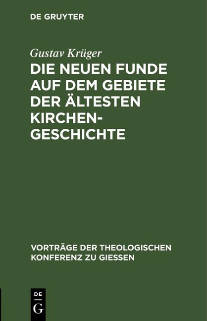 Die neuen Funde auf dem Gebiete der ältesten Kirchengeschichte - Gustav Krüger