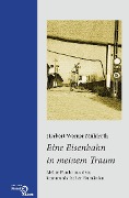 Cover-Bild zum Titel 'Eine Eisenbahn in meinem Traum' von 'Herbert-Werner Mühlroth'