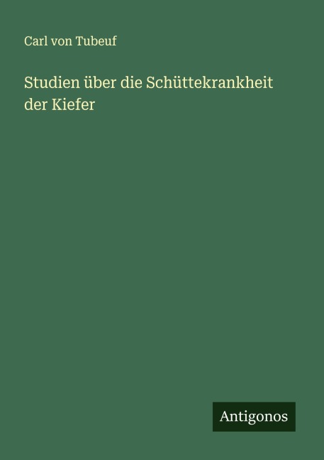 Studien über die Schüttekrankheit der Kiefer - Carl Von Tubeuf