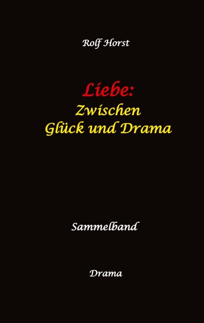 Liebe: Zwischen Glück und Drama - Suizid, erweiterter Suizid, Verlobung, Trennung, Betrug, Kunststudium, Galerie, Leukämie, Alkoholsucht, Körperverletzung, Trost, Adoption, Erben, - Rolf Horst