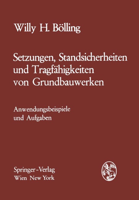 Setzungen, Standsicherheiten und Tragfähigkeiten von Grundbauwerken - Willy H. Bölling