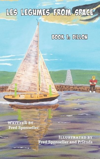 Les Legumes From Space: Book 1: Dillon - Fred Sponseller