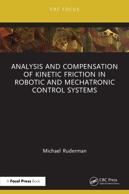 Analysis and Compensation of Kinetic Friction in Robotic and Mechatronic Control Systems - Michael Ruderman