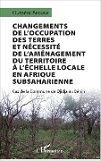 Changements de l'occupation des terres et nécessité de l'aménagement du territoire à l'échelle locale en Afrique subsaharienne - Arouna