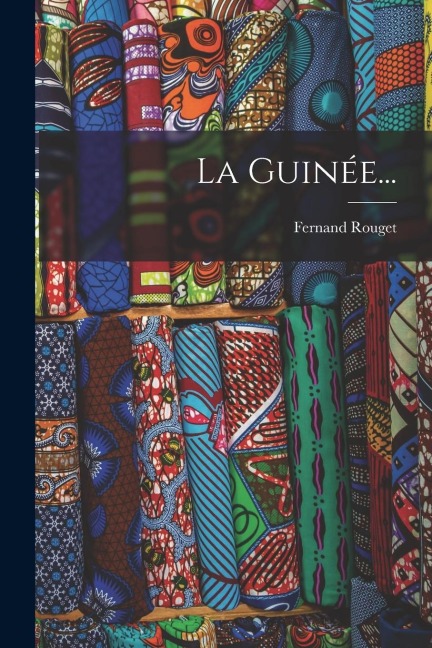 La Guinée... - Fernand Rouget
