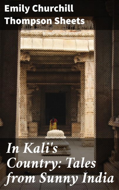 In Kali's Country: Tales from Sunny India - Emily Churchill Thompson Sheets
