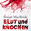 Cover-Bild zum Titel 'Blut und Knochen' von 'Stuart MacBride'