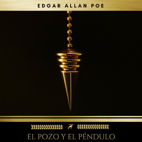 El Pozo Y El Péndulo - Edgar Allan Poe