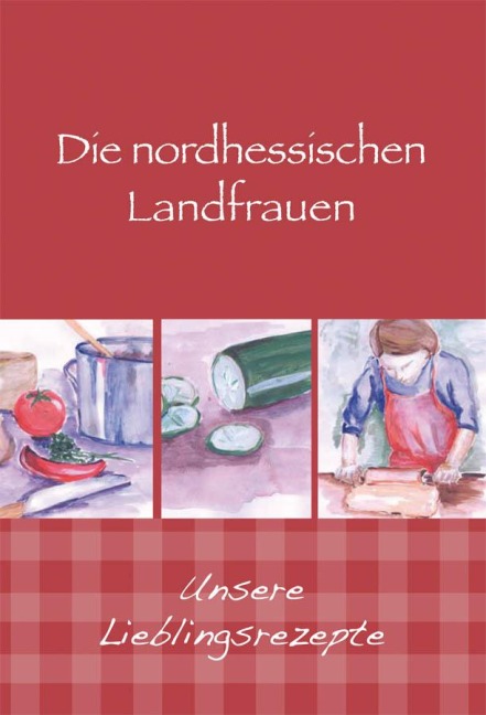 Die nordhessischen Landfrauen - Unsere Lieblingsrezepte - 