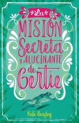 Cover-Bild zum Titel 'Mision Secreta Y Alucinante de Gertie, La' von 'Kate Beasley'
