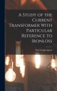 Cover-Bild zum Titel 'A Study of the Current Transformer With Particular Reference to Ironloss' von 'Paul Gough Agnew'