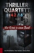 Cover-Bild zum Titel 'Thriller Quartett 4216 - Vier Krimis in einem Band!' von 'Alfred Bekker, Thomas West, Pete Hackett'