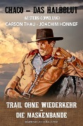 Cover-Bild zum Titel 'Chaco, das Halbblut - Doppelband: Trail ohne Wiederkehr / Die Maskenbande' von 'Carson Thau, Joachim Honnef'