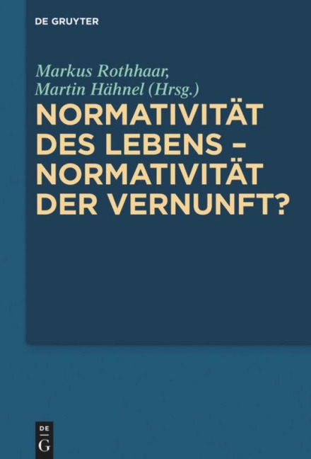 Normativität des Lebens - Normativität der Vernunft? - 