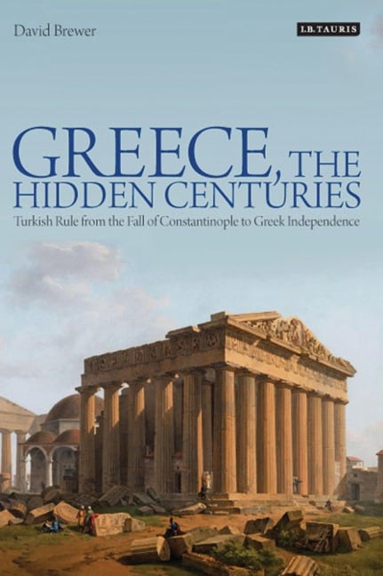 Greece, the Hidden Centuries - David Brewer