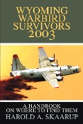 Wyoming Warbird Survivors 2003 - Harold A. Skaarup