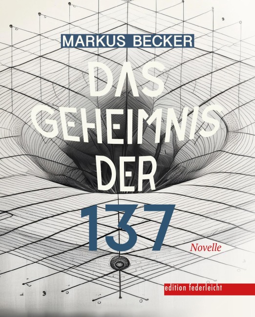 Das Geheimnis der 137 - Markus Becker