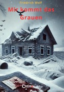 Cover-Bild zum Titel 'Mir kommt das Grauen' von 'Friedrich Wolf'