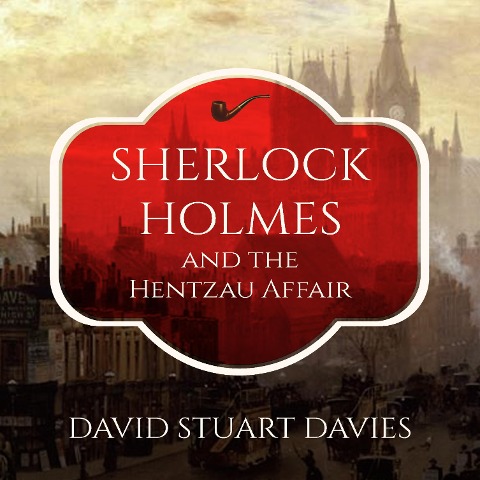 Sherlock Holmes and the Hentzau Affair - David Stuart Davies