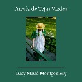 Ana de las Tejas Verdes - Lucy Maud Montgomery