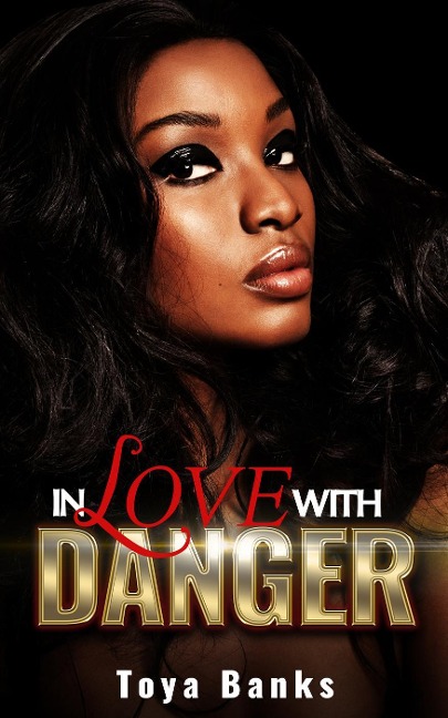 In Love With Danger (In Love & Danger Series, #1) - Toya Banks
