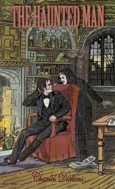 The Haunted Man and the Ghost's Bargain - Charles Dickens