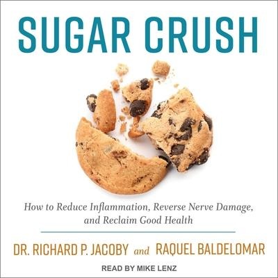 Sugar Crush: How to Reduce Inflammation, Reverse Nerve Damage, and Reclaim Good Health - Richard Jacoby, Raquel Baldelomar