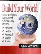 Cover-Bild zum Titel 'Build Your World: Simple Strategies for Happiness and Success in 5 Key Life Areas' von 'Dan Meyerson'