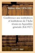 Cover-Bild zum Titel 'Conférence Aux Institutrices Et Instituteurs de l'Aube Réunis En Assemblée Générale' von 'Albert Mathiez'
