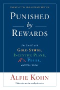 Punished by Rewards: Twenty-fifth Anniversary Edition - Alfie Kohn