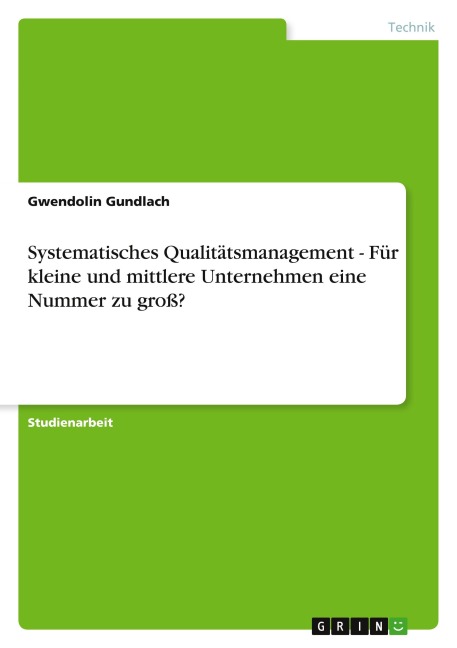 Systematisches Qualitätsmanagement - Für kleine und mittlere Unternehmen eine Nummer zu groß? - Gwendolin Gundlach