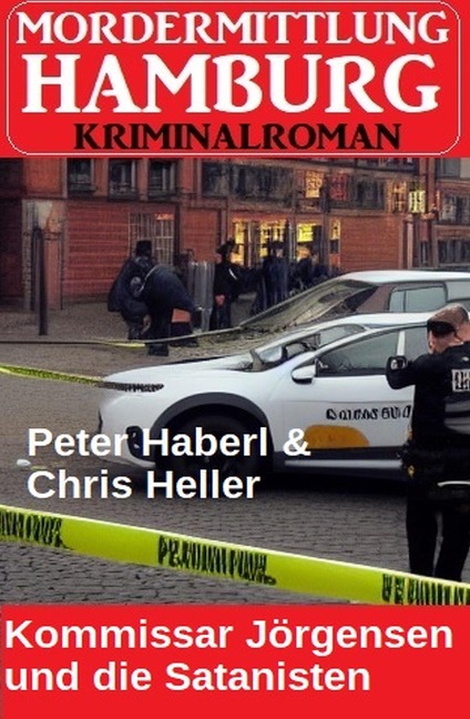 Kommissar Jörgensen und die Satanisten: Mordermittlung Hamburg Kriminalroman - Peter Haberl, Chris Heller