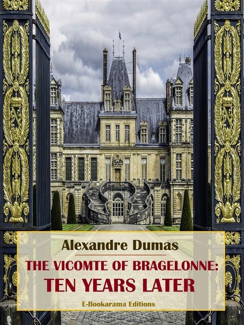 The Vicomte of Bragelonne: Ten Years Later - Alexandre Dumas