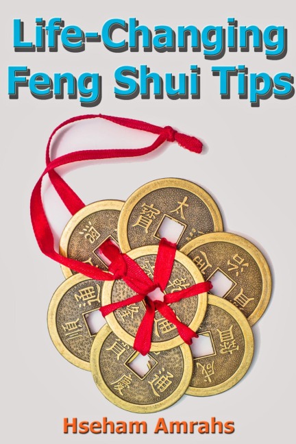 Life-Changing Feng Shui Tips - Hseham Amrahs