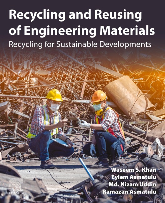 Recycling and Reusing of Engineering Materials - Waseem S. Khan, Eylem Asmatulu, Ramazan Asmatulu, Md. Nizam Uddin
