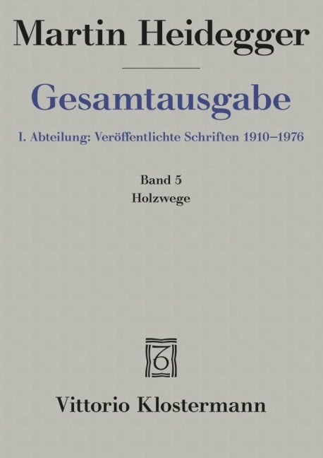 Gesamtausgabe. 4 Abteilungen / 1. Abt: Veröffentlichte Schriften / Holzwege (1935-1946) - Martin Heidegger
