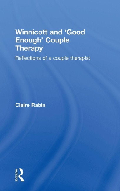 Winnicott and 'Good Enough' Couple Therapy - Claire Rabin