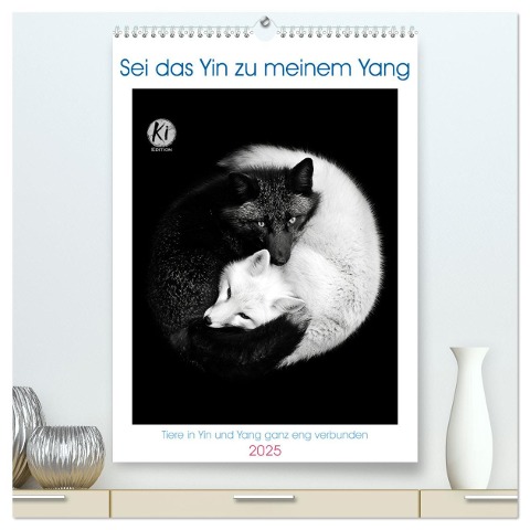 Sei das Yin zu meinem Yang (hochwertiger Premium Wandkalender 2025 DIN A2 hoch), Kunstdruck in Hochglanz - Kerstin Waurick