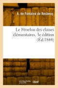 Cover-Bild zum Titel 'Le Fénelon des classes élémentaires. 3e édition' von 'Adolphe de Fontaine de Resbecq'