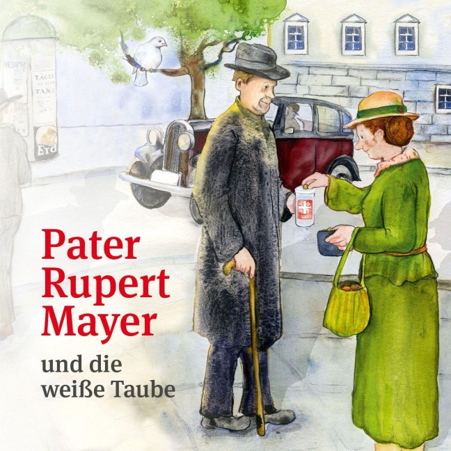 Pater Rupert Mayer und die weiße Taube - Ferdinand Auhser, Alfons Friedrich