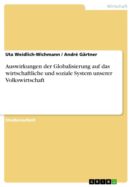 Auswirkungen der Globalisierung auf das wirtschaftliche und soziale System unserer Volkswirtschaft - Uta Weidlich-Wichmann, André Gärtner