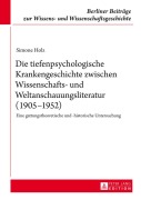 Cover-Bild zum Titel 'Die tiefenpsychologische Krankengeschichte zwischen Wissenschafts- und Weltanschauungsliteratur (1905-1952)' von 'Simone Holz'