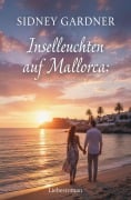 Cover-Bild zum Titel 'Inselleuchten auf Mallorca: Liebesroman' von 'Sidney Gardner'