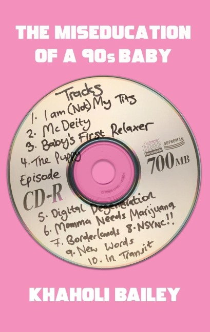 The Miseducation of a 90s Baby - Khaholi Bailey